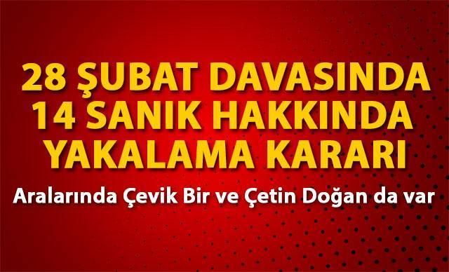 28 Şubat davasında flaş gelişmeler Çetin Doğan ve Çevik Bir cezaevine gönderildi