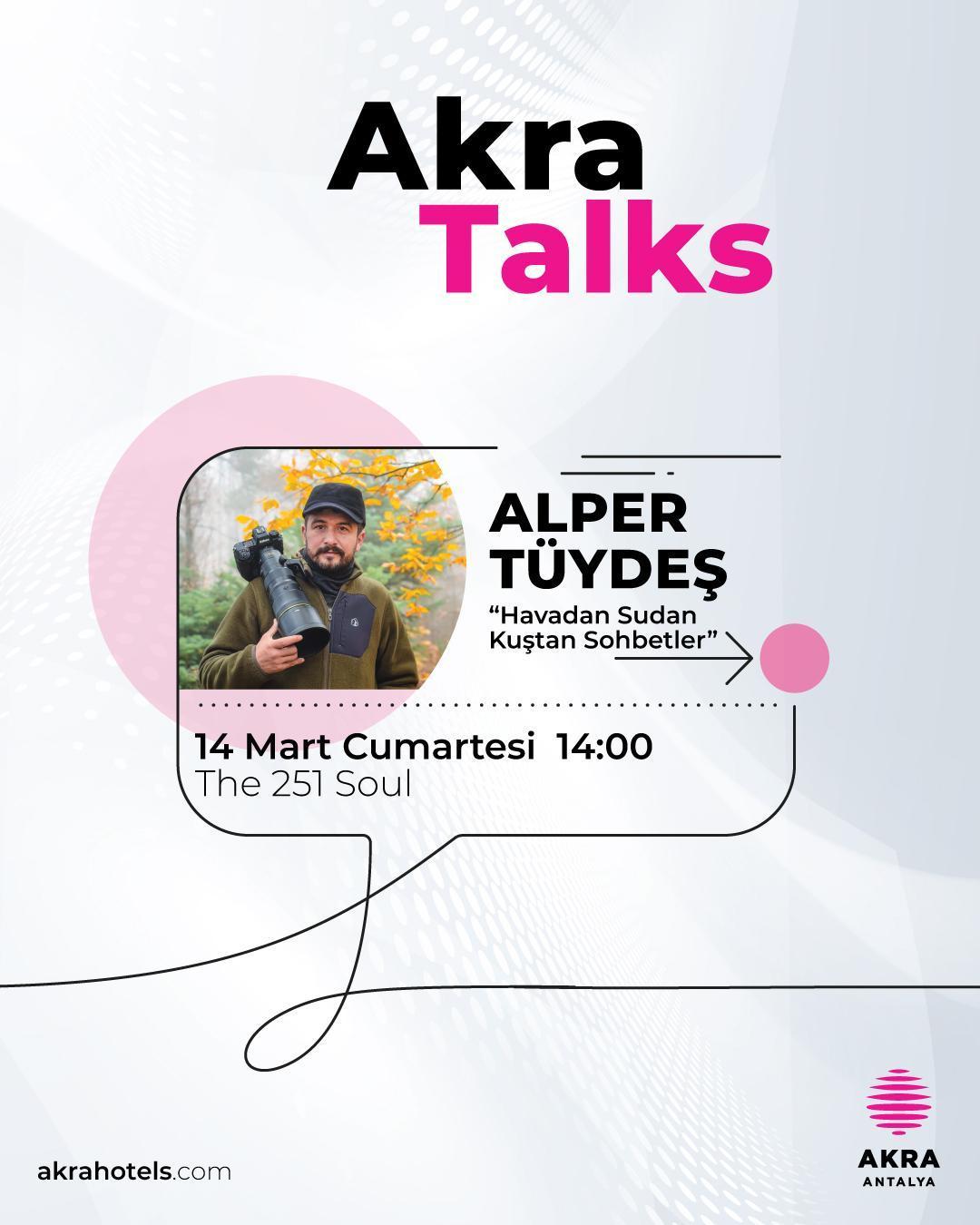Akra Talks’ta Alper Tüydeş ile ‘Havadan Sudan Kuştan Sohbetler’