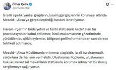 Ömer Çelik: İsrailli grupların Mescid-i Aksa’ya gerçekleştirdiği baskını lanetliyoruz