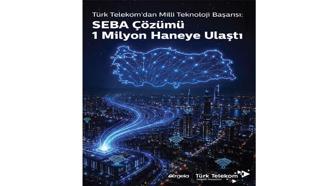 Türk Telekom: SEBA çözümü 1 milyon haneye ulaştı