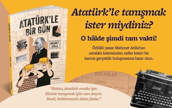 Mehmet Atilla’nın kaleminden ‘Atatürk’le Bir Gün’ raflarda yerini aldı