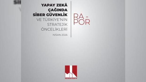 MİA'dan 'Yapay Zeka Çağında Siber Güvenlik ve Türkiye'nin Stratejik Öncelikleri' raporu