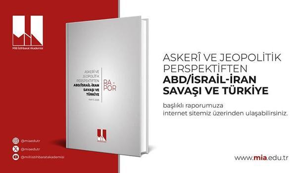 Milli İstihbarat Akademisi'nden 'ABD/İsrail-İran Savaşı ve Türkiye' raporu