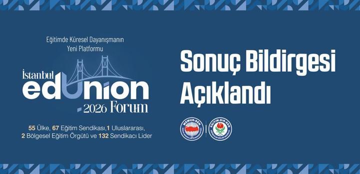 ‘İstanbul EdUnion Forum 2026'nın sonuç bildirgesi açıklandı