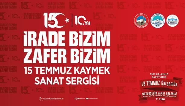 KAYMEK'ten 15 Temmuz sergisi