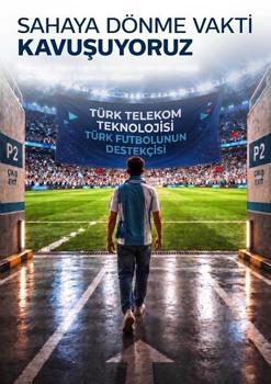 Türk Telekom’un teknoloji sponsoru olduğu Trendyol Süper Lig başlıyor