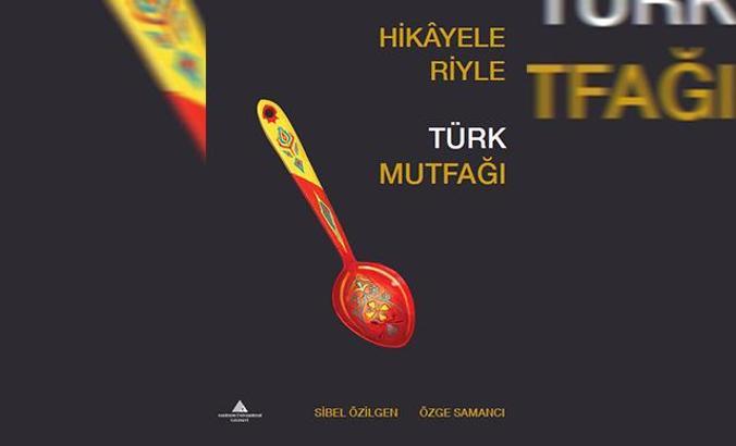 Türkiye’den mutfak hikayeleri bir kitapta derlendi