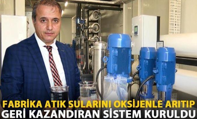 Fabrika atık sularını oksijenle arıtıp, geri kazandıran sistem kuruldu
