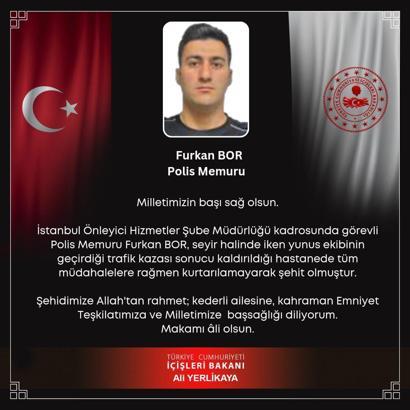Bakan Yerlikaya'dan, İstanbul'da şehit olan motosikletli polis memuru Furkan Bor için taziye mesajı