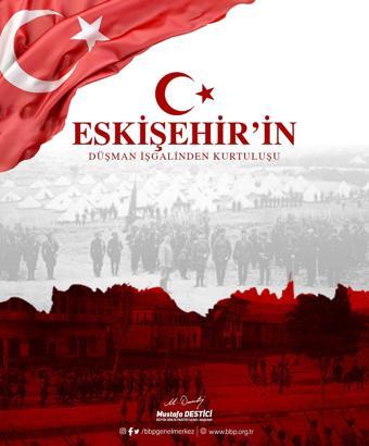 Destici'den, EskiÅŸehir'in iÅŸgalden kurtuluÅŸ yıl dönümü mesajı