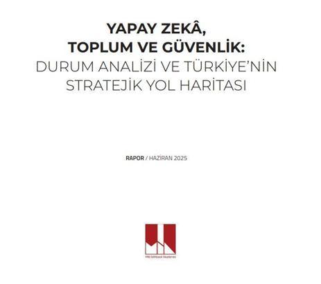 MİA'dan, 'Yapay Zeka, Toplum ve Güvenlik Ekseninde Türkiye'nin Yol Haritası' raporu
