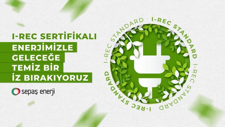 Sepaş Enerji’den I-REC sertifikalı sürdürülebilirlik hamlesi