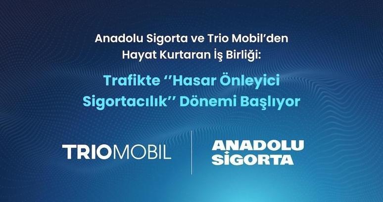 Anadolu Sigorta ve Trio Mobil’den iş birliği