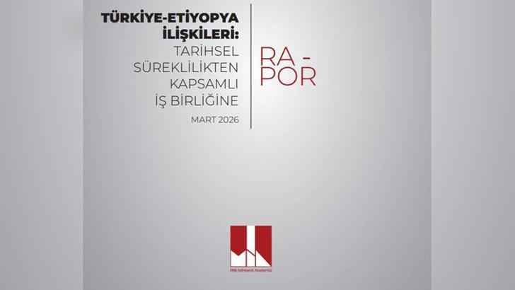 MİA'dan 'Türkiye-Etiyopya ilişkileri' raporu