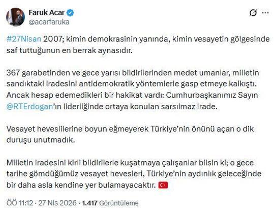 AK Parti'li Acar: 27 Nisan 2007 kimin vesayetin gölgesinde saf tuttuğunun en berrak aynasıdır
