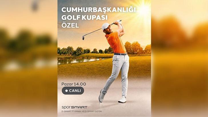 Cumhurbaşkanlığı Golf Kupası heyecanı D-Smart’ta