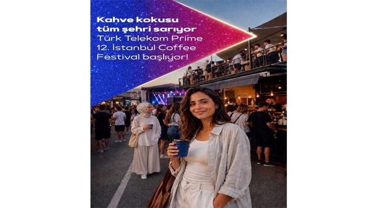 Türk Telekom Prime İstanbul Coffee Festival kahve ve müzik tutkunlarını bir araya getiriyor