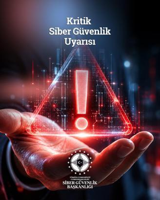 Siber Güvenlik Başkanlığı’ndan kritik güvenlik uyarısı