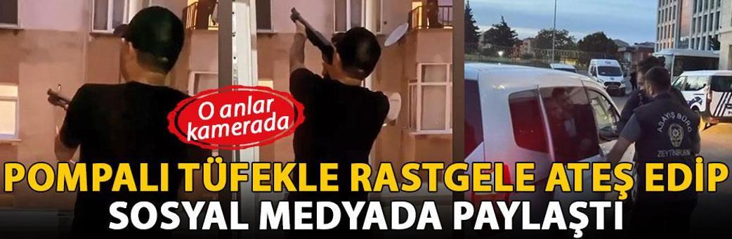 Zeytinburnu'nda pompalı tüfekle rastgele ateş edip sosyal medyada paylaştı