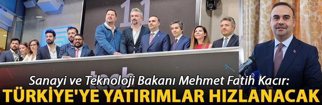 Bakan Kacır: Türkiye'ye yatırımlar hızlanacak