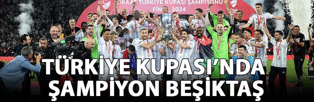 Ziraat Türkiye Kupası’nda şampiyon Beşiktaş