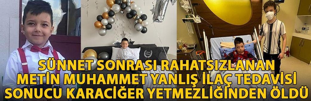 Sünnet sonrası rahatsızlanan Metin Muhammet, yanlış ilaç tedavisi sonucu karaciğer yetmezliğinden öldü