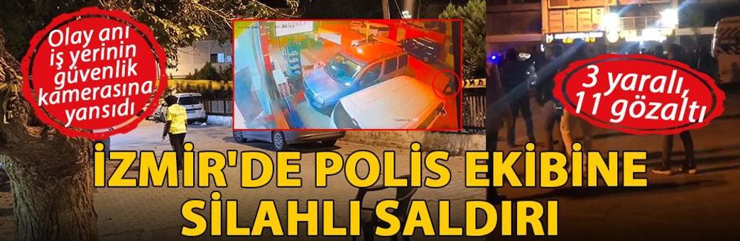 İzmir'de polis ekibine silahlı saldırı: 3 yaralı, 11 gözaltı