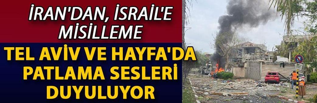 İran'dan, İsrail'e misilleme; Tel Aviv ve Hayfa'da patlama sesleri duyuluyor