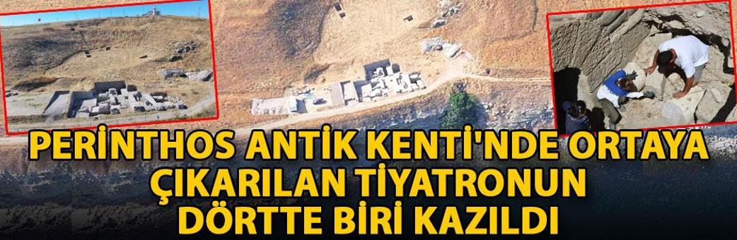 Perinthos Antik Kenti'nde ortaya çıkarılan tiyatronun, dörtte biri kazıldı