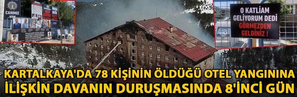 Kartalkaya'da 78 kişinin öldüğü otel yangınına ilişkin davanın duruşmasında 8'inci gün