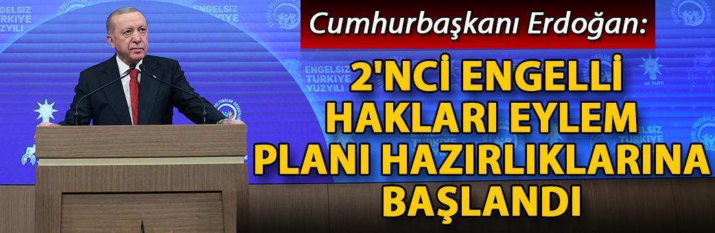 Cumhurbaşkanı Erdoğan: 2'nci Engelli Hakları Eylem Planı hazırlıklarına başlandı