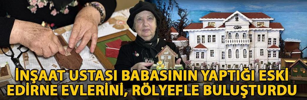 İnşaat ustası babasının yaptığı eski Edirne evlerini, rölyefle buluşturdu