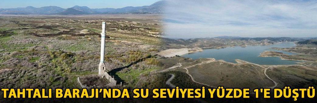 Tahtalı Barajı’nda su seviyesi yüzde 1'e düştü