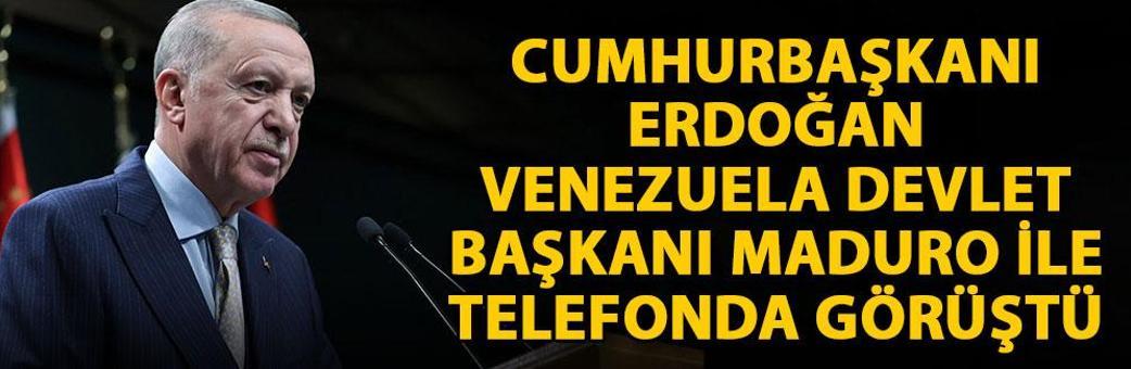 Cumhurbaşkanı Erdoğan, Venezuela Devlet Başkanı Maduro ile telefonda görüştü