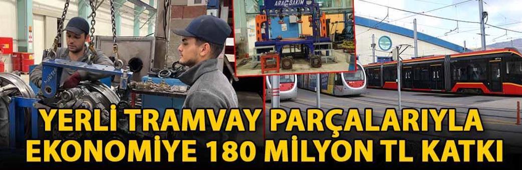 Yerli tramvay parçalarıyla ekonomiye 180 milyon TL katkı