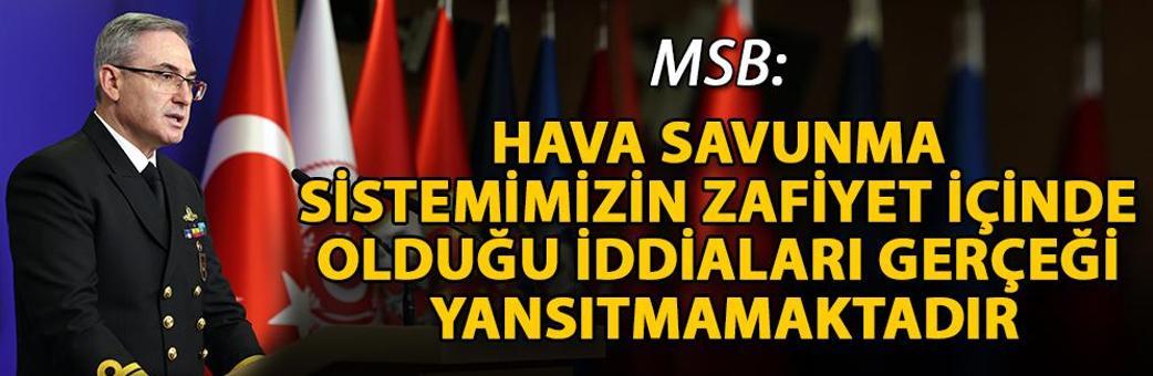 MSB: Hava savunma sistemimizin zafiyet içinde olduğu iddiaları gerçeği yansıtmamaktadır