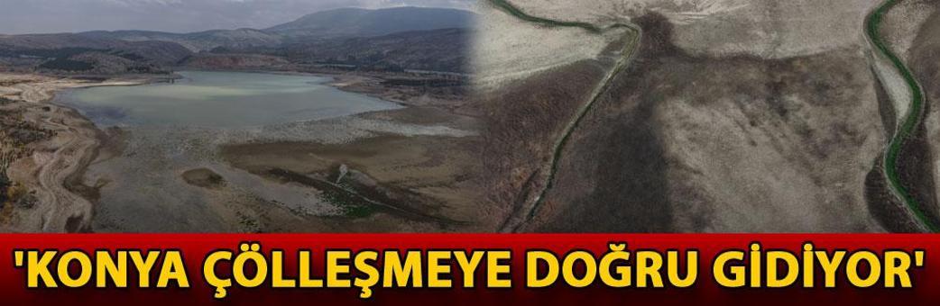 'Konya çölleşmeye doğru gidiyor'