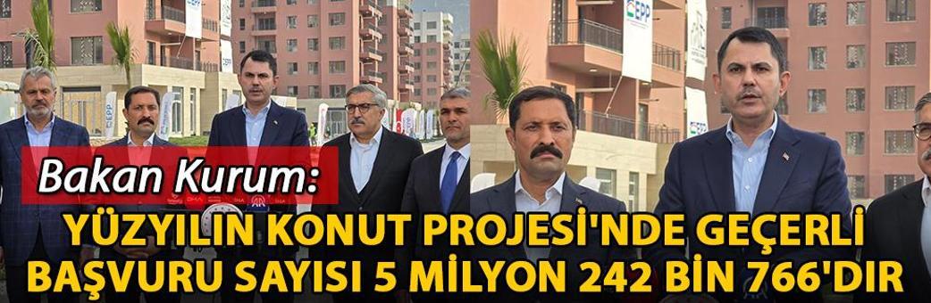 Bakan Kurum: Yüzyılın Konut Projesi'nde geçerli başvuru sayısı 5 milyon 242 bin 766'dır