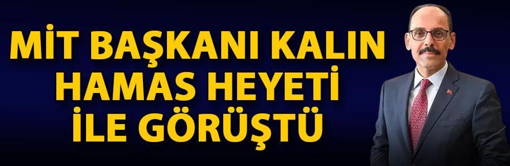 MİT Başkanı Kalın, Hamas heyeti ile görüştü