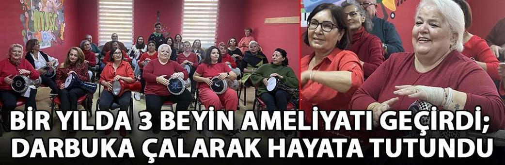 Bir yılda 3 beyin ameliyatı geçirdi; darbuka çalarak hayata tutundu