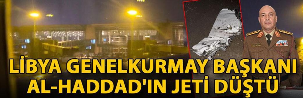 Libya Genelkurmay Başkanı AL-Haddad'ın jeti düştü