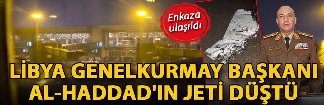 Libya Genelkurmay Başkanı AL-Haddad'ın jeti düştü
