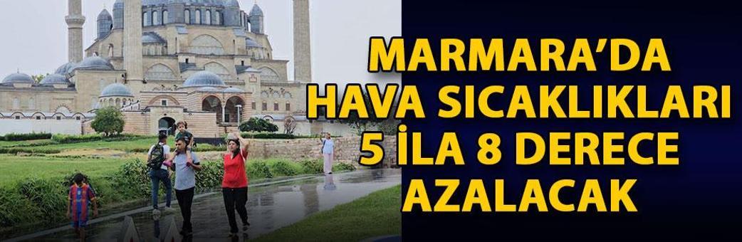 Marmara’da hava sıcaklıkları 5 ila 8 derece azalacak