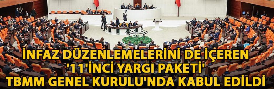 İnfaz düzenlemelerini de içeren '11'inci Yargı Paketi', TBMM Genel Kurulu'nda kabul edildi
