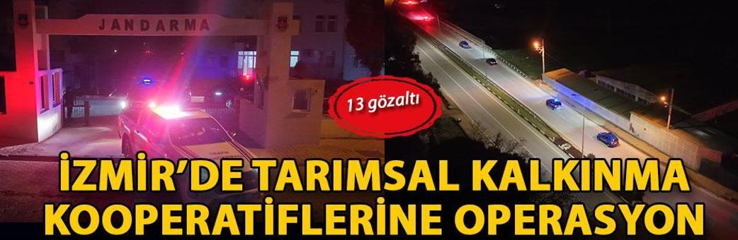 İzmir’de tarımsal kalkınma kooperatiflerine operasyon: 13 gözaltı