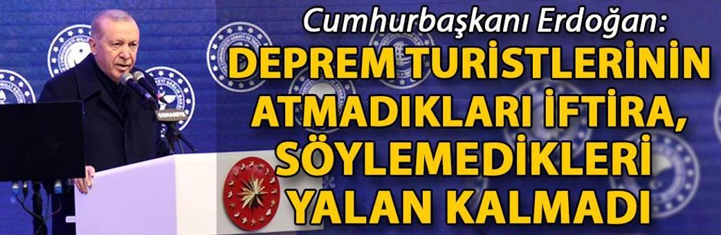 Cumhurbaşkanı Erdoğan: Deprem turistlerinin atmadıkları iftira, söylemedikleri yalan kalmadı