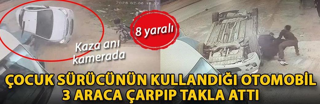 Çocuk sürücünün kullandığı otomobil, 3 araca çarpıp takla attı: 8 yaralı; kaza anı kamerada