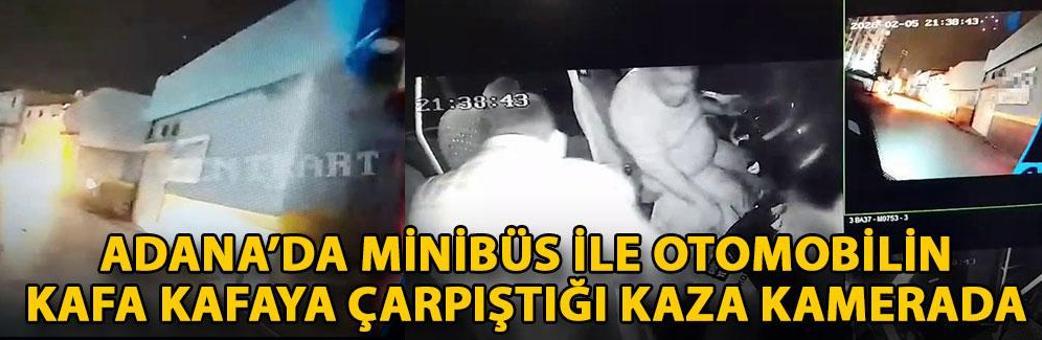 Adana’da minibüs ile otomobilin kafa kafaya çarpıştığı kaza kamerada