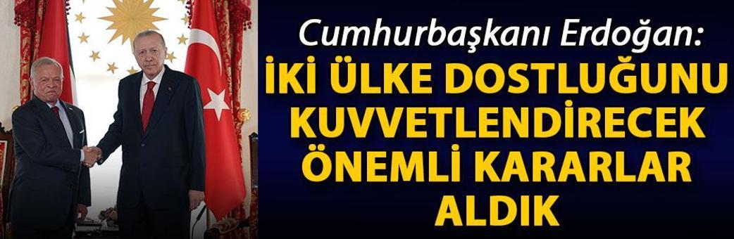 Cumhurbaşkanı Erdoğan: İki ülke dostluğunu kuvvetlendirecek önemli kararlar aldık