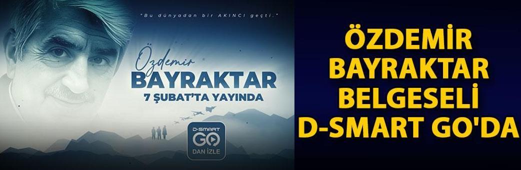 Özdemir Bayraktar Belgeseli, D-Smart GO'da